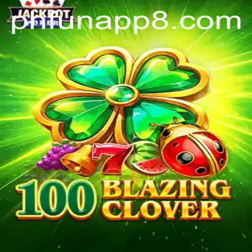 Exploring the Exciting World of 100BlazingClover and PHFun App