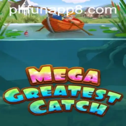 MegaGreatestCatch: The Ultimate Gaming Experience on Phfun App