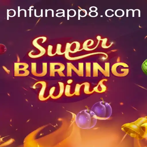 Exploring the Exciting World of SuperBurningWins on the PHFun App